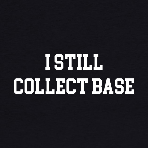 I Still Collect Base - White Lettering by BlackBoxHobby